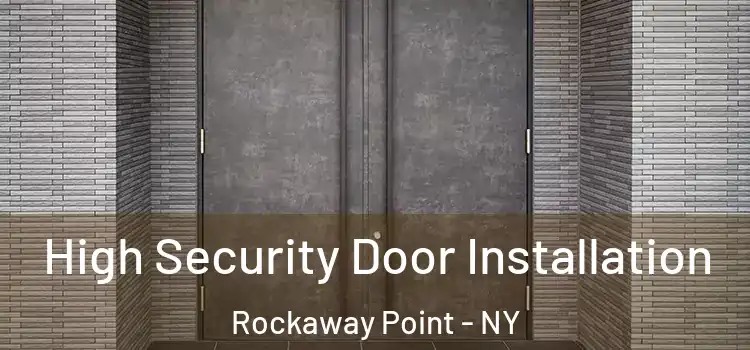 High Security Door Installation Rockaway Point - NY