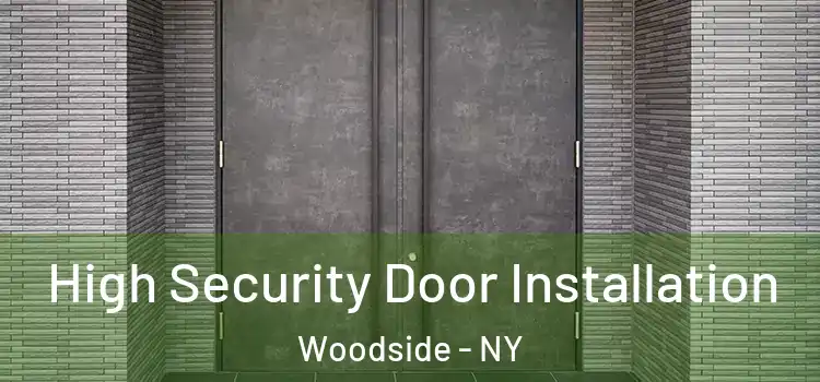 High Security Door Installation Woodside - NY