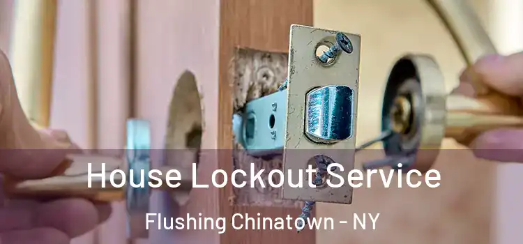  House Lockout Service Flushing Chinatown - NY