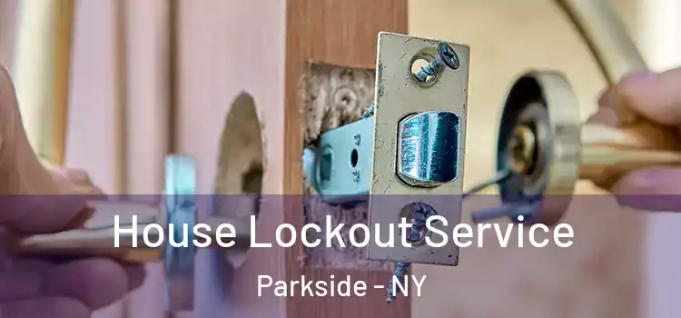  House Lockout Service Parkside - NY