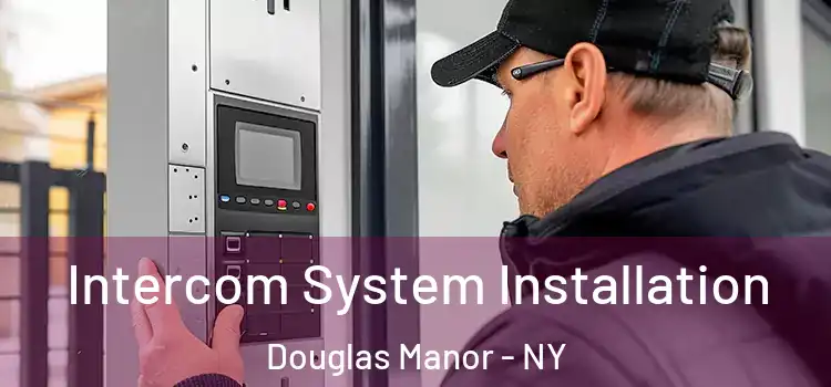 Intercom System Installation Douglas Manor - NY