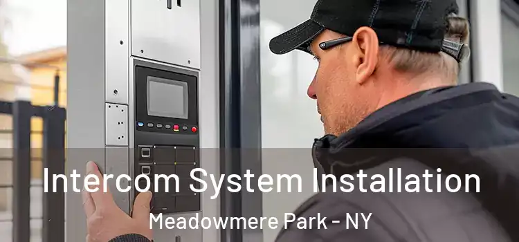 Intercom System Installation Meadowmere Park - NY