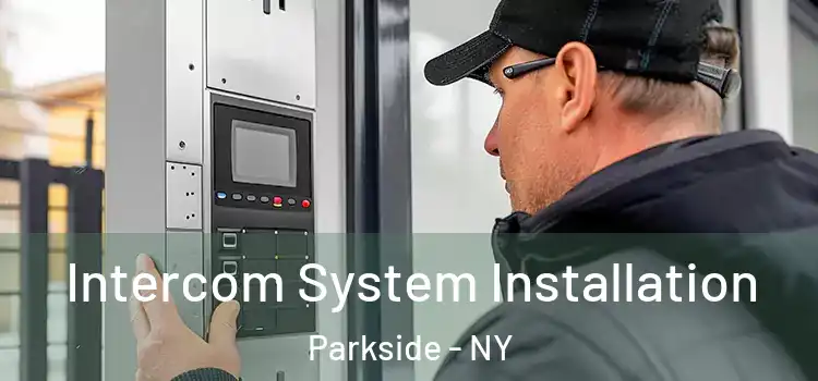 Intercom System Installation Parkside - NY
