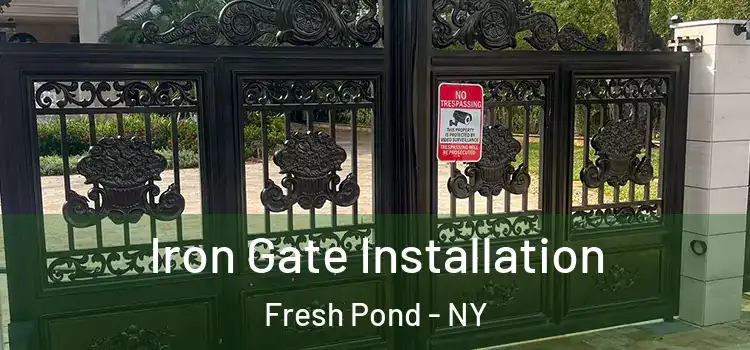 Iron Gate Installation Fresh Pond - NY