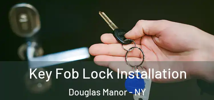  Key Fob Lock Installation Douglas Manor - NY