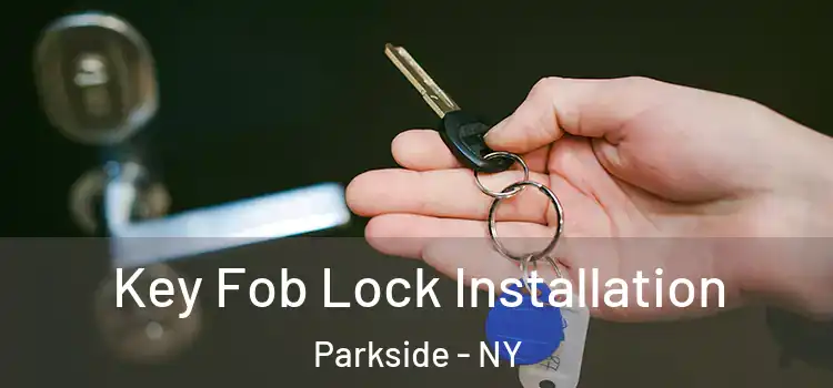 Key Fob Lock Installation Parkside - NY
