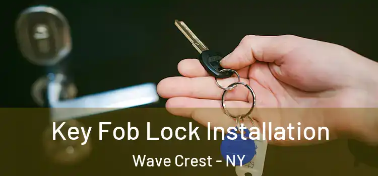 Key Fob Lock Installation Wave Crest - NY