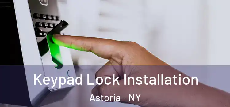 Keypad Lock Installation Astoria - NY