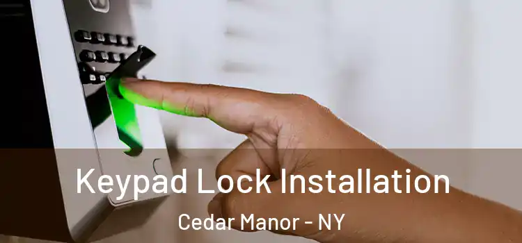 Keypad Lock Installation Cedar Manor - NY