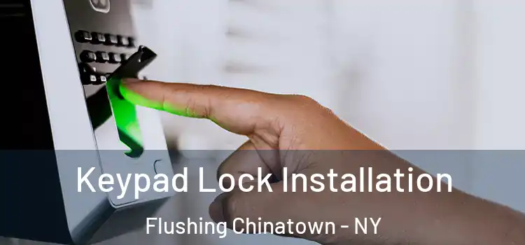 Keypad Lock Installation Flushing Chinatown - NY