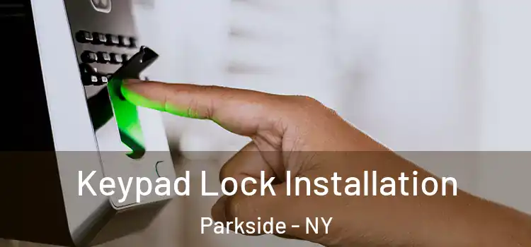 Keypad Lock Installation Parkside - NY