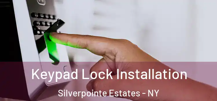 Keypad Lock Installation Silverpointe Estates - NY