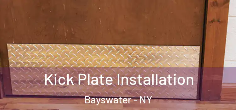  Kick Plate Installation Bayswater - NY