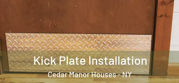 Kick Plate Installation Cedar Manor Houses - NY