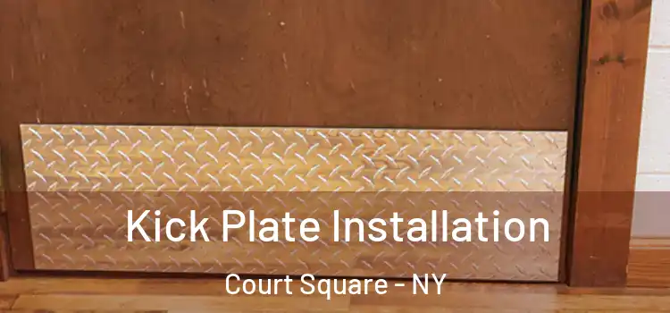  Kick Plate Installation Court Square - NY