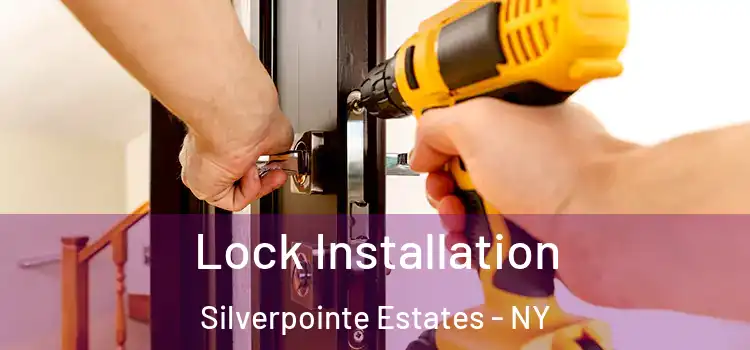 Lock Installation Silverpointe Estates - NY