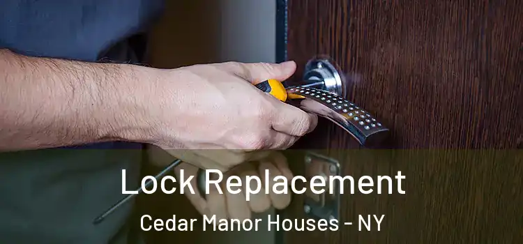Lock Replacement Cedar Manor Houses - NY