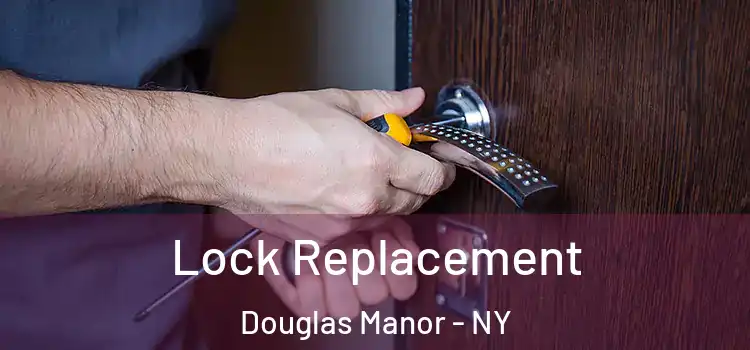 Lock Replacement Douglas Manor - NY