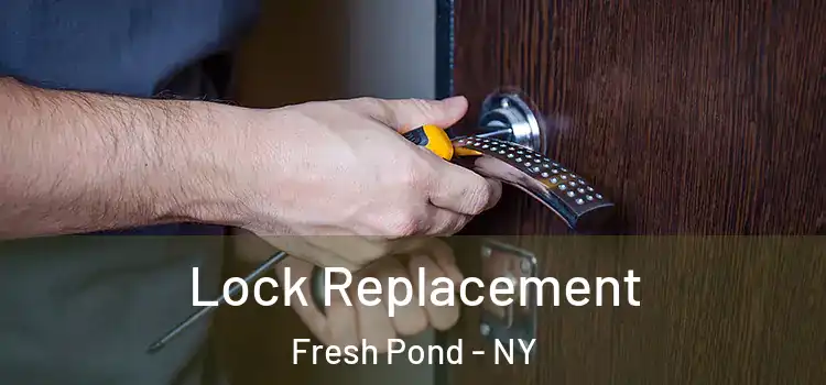 Lock Replacement Fresh Pond - NY