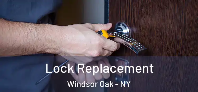 Lock Replacement Windsor Oak - NY