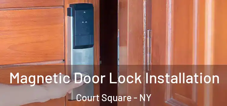  Magnetic Door Lock Installation Court Square - NY