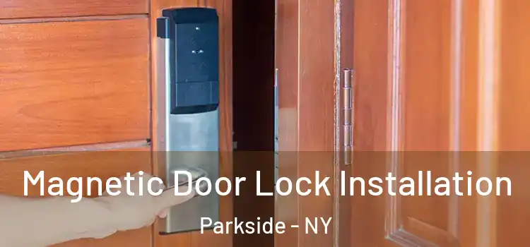  Magnetic Door Lock Installation Parkside - NY