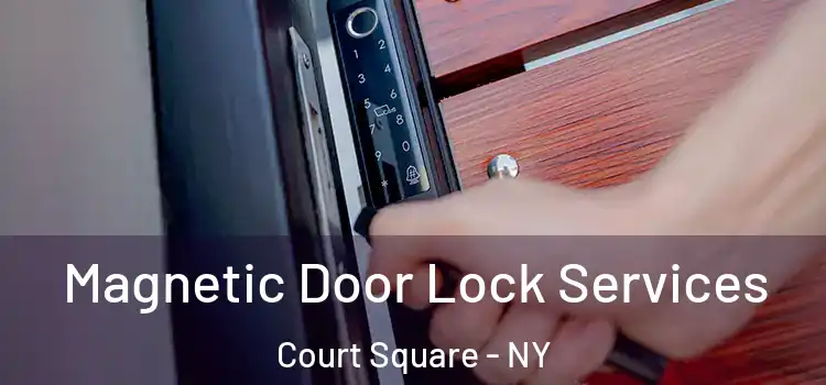 Magnetic Door Lock Services Court Square - NY