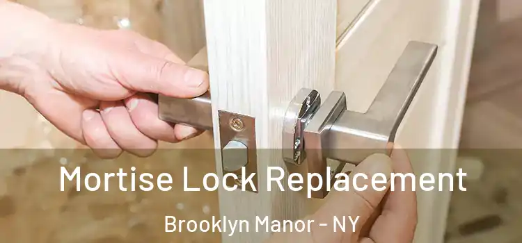 Mortise Lock Replacement Brooklyn Manor - NY