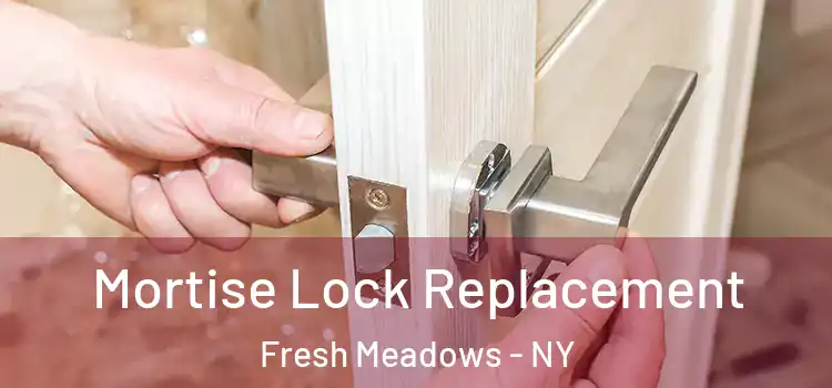 Mortise Lock Replacement Fresh Meadows - NY