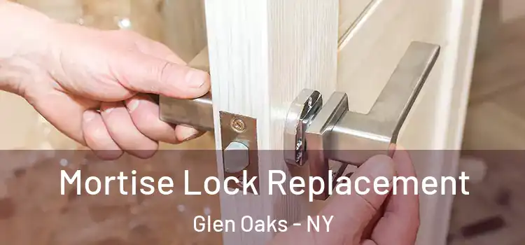 Mortise Lock Replacement Glen Oaks - NY
