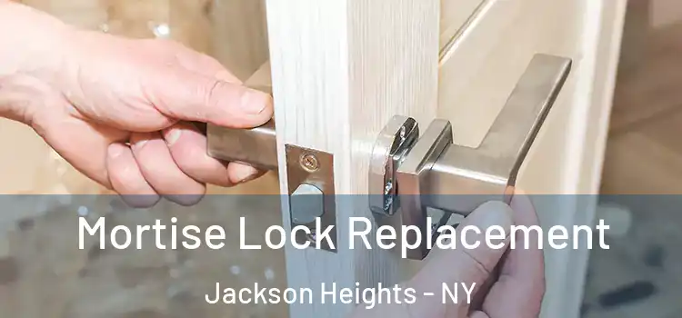 Mortise Lock Replacement Jackson Heights - NY