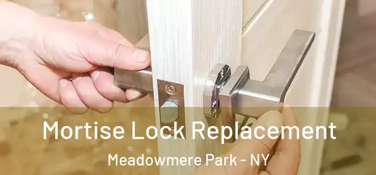 Mortise Lock Replacement Meadowmere Park - NY
