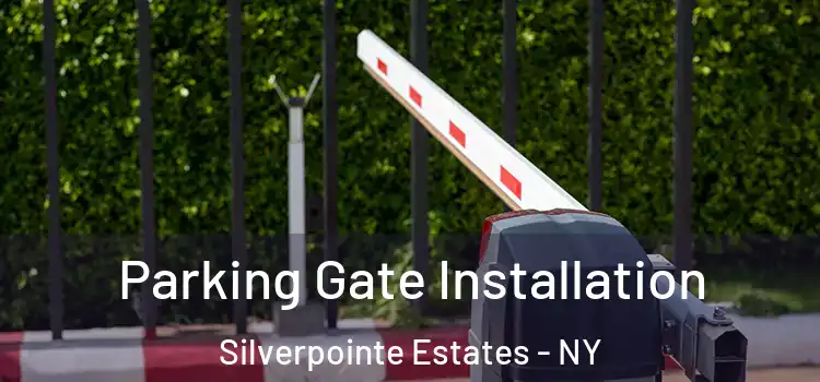 Parking Gate Installation Silverpointe Estates - NY
