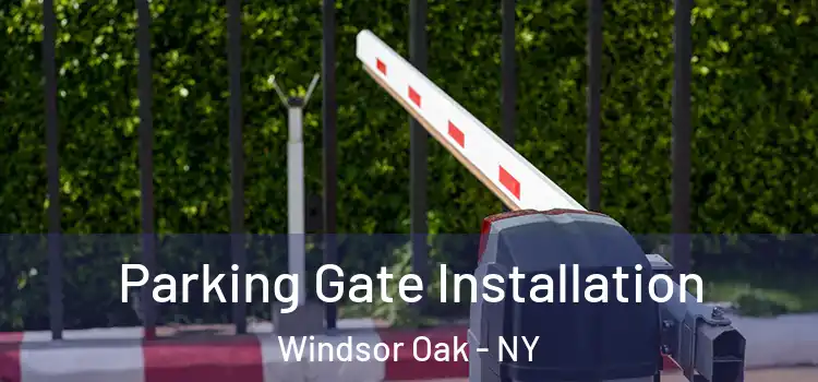 Parking Gate Installation Windsor Oak - NY