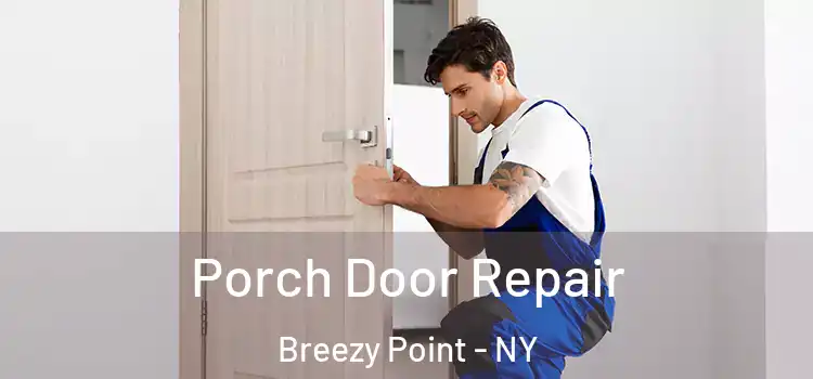 Porch Door Repair Breezy Point - NY