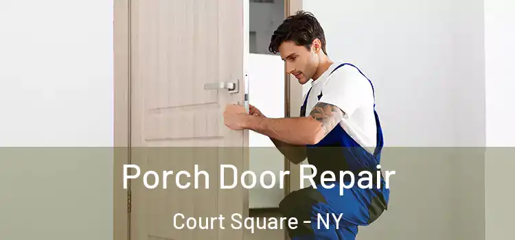  Porch Door Repair Court Square - NY