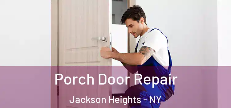  Porch Door Repair Jackson Heights - NY