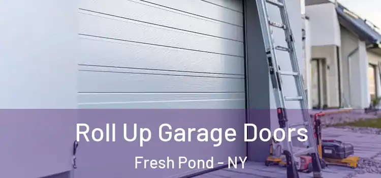  Roll Up Garage Doors Fresh Pond - NY