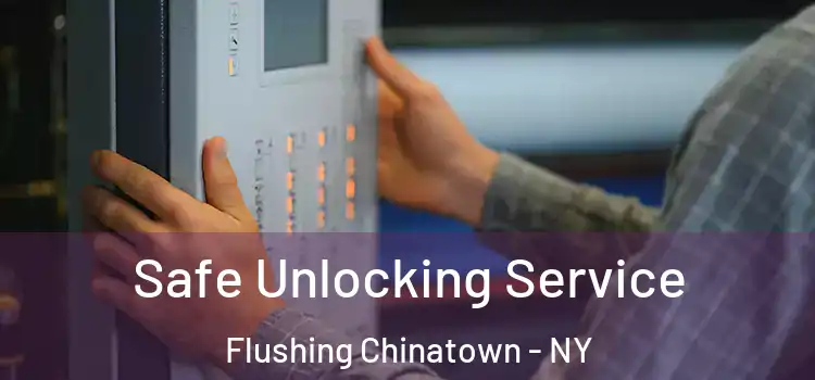 Safe Unlocking Service Flushing Chinatown - NY