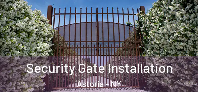 Security Gate Installation Astoria - NY