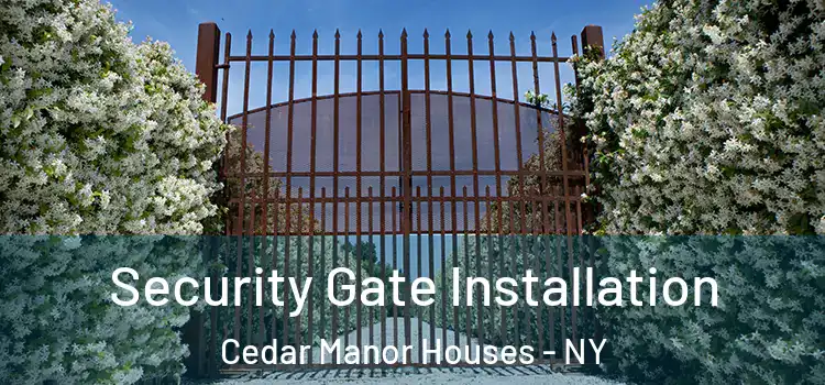 Security Gate Installation Cedar Manor Houses - NY