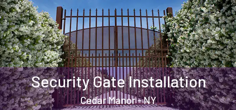  Security Gate Installation Cedar Manor - NY
