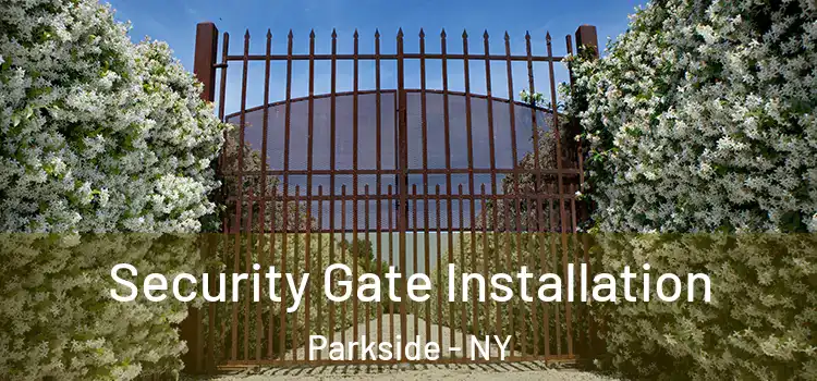  Security Gate Installation Parkside - NY