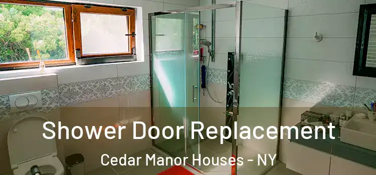  Shower Door Replacement Cedar Manor Houses - NY