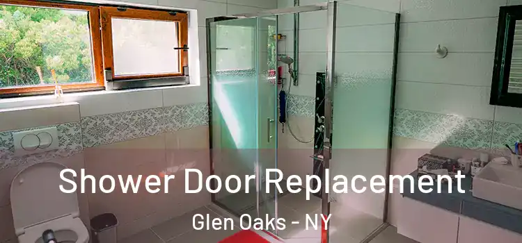 Shower Door Replacement Glen Oaks - NY