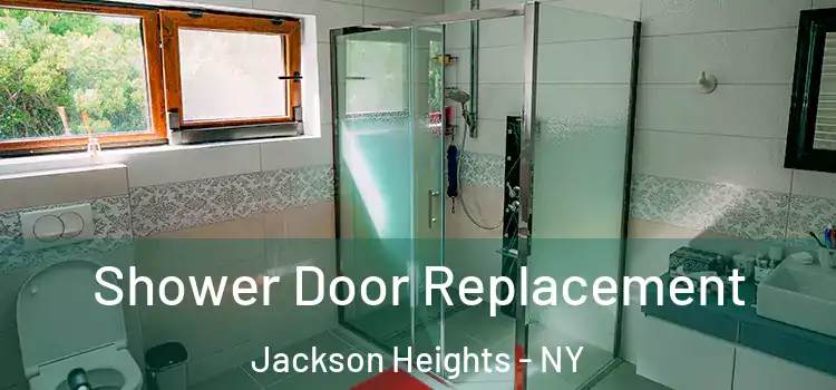 Shower Door Replacement Jackson Heights - NY