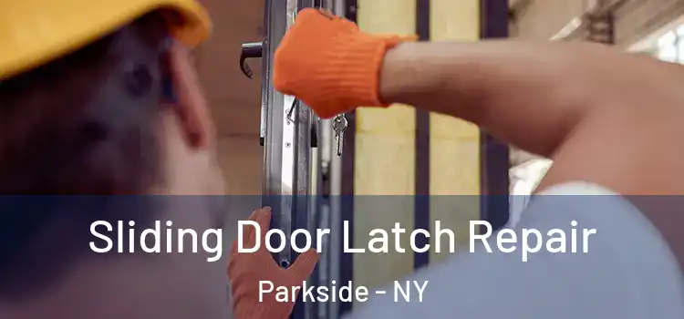 Sliding Door Latch Repair Parkside - NY