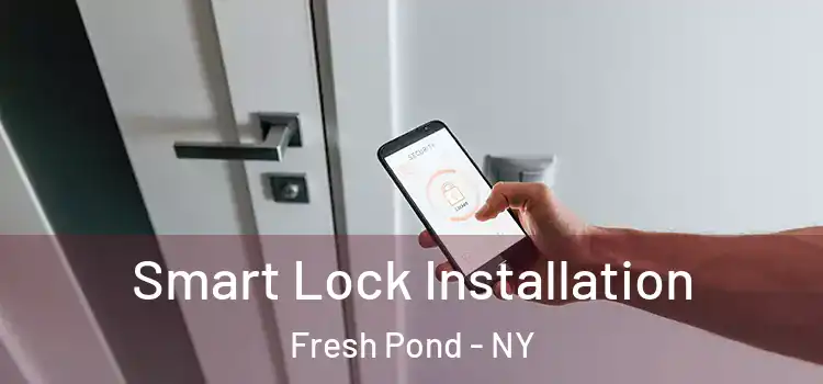  Smart Lock Installation Fresh Pond - NY