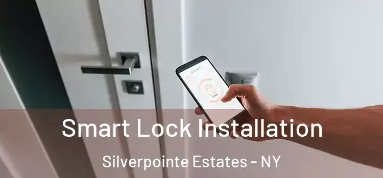 Smart Lock Installation Silverpointe Estates - NY