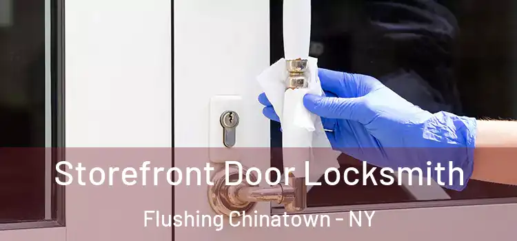 Storefront Door Locksmith Flushing Chinatown - NY